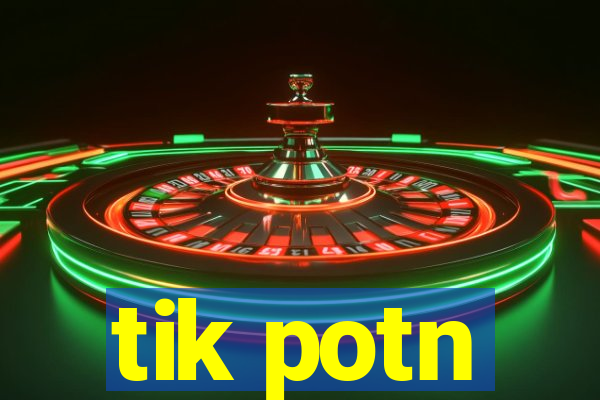 tik potn